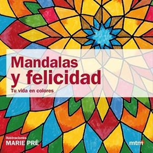 MANDALAS Y FELICIDAD TU VIDA EN COLORES | 9788415278054