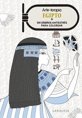 EGIPTO 100 DISEÑOS ANTIESTRES PARA COLOREAR | 9788416984077 | LAROUSSE EDITORIAL