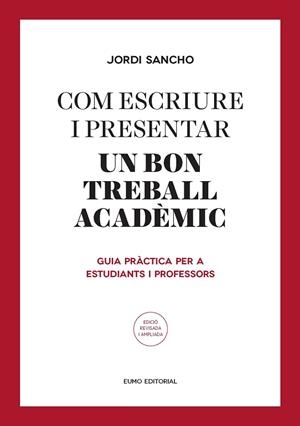 COM ESCRIURE I PRESENTAR EL MILLOR TREBALL ACADEMIC. GUIA PRACTICA PER A ESTUDIANTS I PROFESSORS | 9788497665629 | SANCHO,JORDI