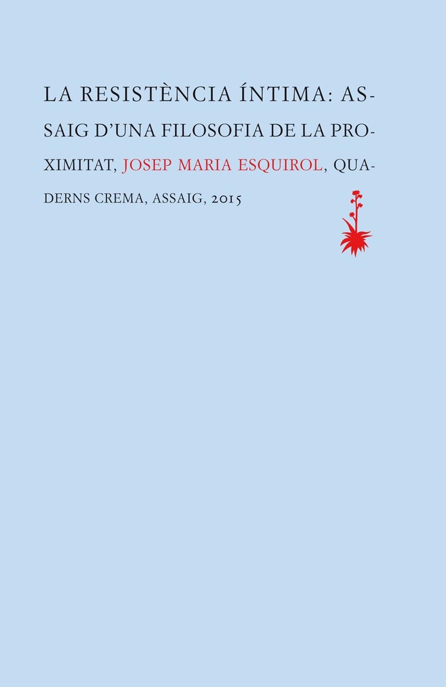 RESISTENCIA INTIMA ASSAIG D´UNA FILOSOFIA DE LA PROXIMITAT | 9788477275657 | ESQUIROL,JOSEP MARIA