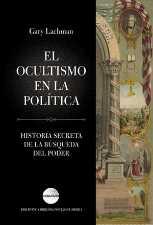 EL OCULTISMO EN LA POLÍTICA. HISTORIA SECRETQA DE LA BUSQUEDA DEL PODER | 9788416694631 | LACHMAN,GARY