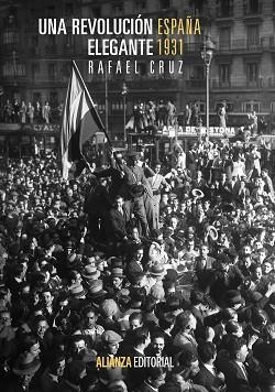 UNA REVOLUCION ELEGANTE. ESPAÑA 1931 | 9788420683720 | CRUZ,RAFAEL