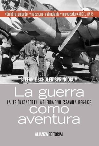 GUERRA COMO AVENTURA. LA LEGION CONDOR EN LA GUERRA CIVIL ESPAÑOLA 1936-1939 | 9788420684949 | SCHULER-SPRINGORUM,STEFANIE
