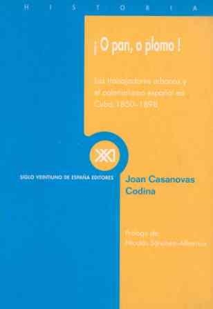 O PAN O PLOMO. LOS TRABAJADORES URBANOS Y EL COLONIALISMO ESPAÑOL EN CUBA | 9788432310454 | CASANOVAS CODINA,JOAN