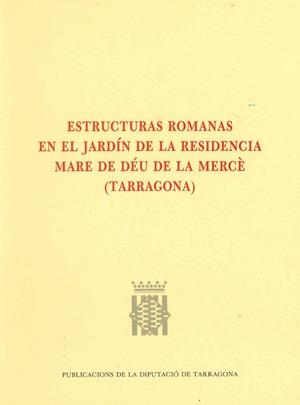 ESTRUCTURAS ROMANAS EN EL JARDIN DE LA RESIDENCIA MARE DE DEU DE LA MERCE TARRAGONA | 9788487123108
