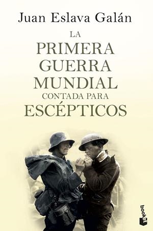 PRIMERA GUERRA MUNDIAL CONTADA PARA ESCEPTICOS | 9788408135746 | ESLAVA GALAN,JUAN
