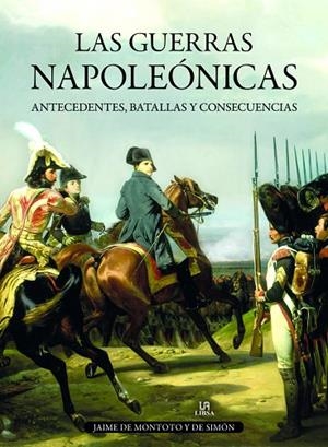 GUERRAS NAPOLEONICAS. ANTECEDENTES, BATALLAS Y CONSECUENCIAS | 9788466233385 | MONTOTO Y DE SIMON,JAIME DE