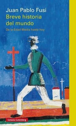 BREVE HISTORIA DEL MUNDO. DE LA EDAD MEDIA HASTA HOY | 9788416495665 | FUSI,JUAN PABLO