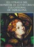 VITRALLS DEL MONESTIR DE SANTES CREUS I LA CATEDRAL DE TARRAGONA | 9788472832091