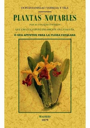 PLANTAS NOTABLES POR SU UTULIDAD O RAREZA QUE CRECEN ESPONTANEAMENTE EN CATALUÑA | 9788490014875 | VAYREDA Y VILA,ESTANISLAO