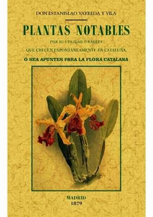 PLANTAS NOTABLES POR SU UTULIDAD O RAREZA QUE CRECEN ESPONTANEAMENTE EN CATALUÑA | 9788490014875 | VAYREDA Y VILA,ESTANISLAO