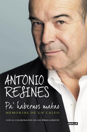 PA' HABERNOS MATAO. MEMORIAS DE UN CALVO | 9788403517417 | ANTONIO RESINES