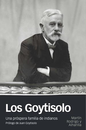 GOYTISOLO. UNA PROSPERA FAMILIA DE INDIANOS | 9788415963905 | RODRIGO ALHARILLA,MARTIN