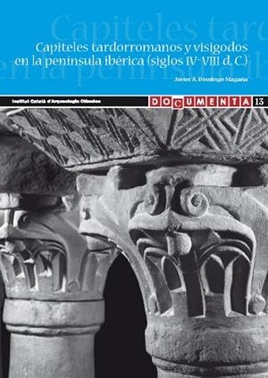 CAPITELES TARDORROMANOS Y VISIGODOS EN LA PENINSULA IBERICA (SIGLOS IV-VIII D.C.) | 9788493773427 | DOMINGO MAGAÑA,JAVIER A.
