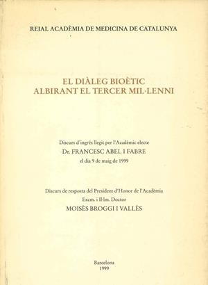 DIALEG BIOETIC ALBIRANT EL TERCER MIL-LENNI. DISCURS D'INGRES LLEGIT PER DR. FRANCESC ABEL I FABRE | 9788400000998 | REIAL ACADEMIA MEDICINA CAALUNYA