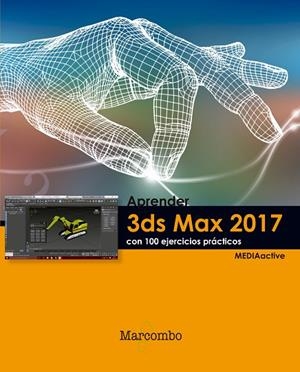 APRENDER 3DS MAX 2017 CON 100 EJERCICIOS PRACTICOS | 9788426724014 | MEDIAACTIVE
