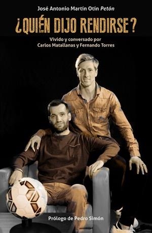 ¿QUIÉN DIJO RENDIRSE? VIVIDO Y CONVERSADO POR CARLOS MATALLANAS Y FERNANDO TORRES | 9788494556906 | JOSÉ ANTONIO MARTÍN OTÍN