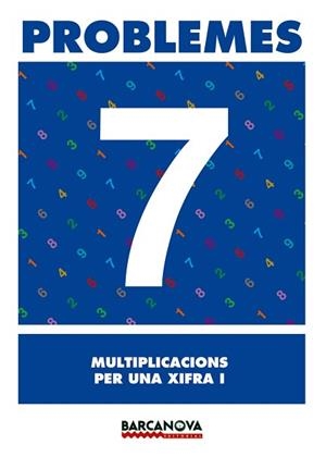 PROBLEMES 7 MULTIPLICACIONS PER UNA XIFRA 1 | 9788448914264