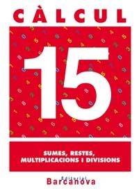 CALCUL 15 SUMES, RESTES, MULTIPLICACIONS I DIVISIONS | 9788448914547