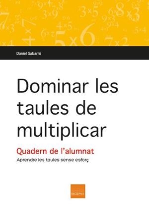 DOMINAR LES TAULES DE MULTIPLICAR. QUADERN DE L,ALUMNAT | 9788415218616 | GABARRO,DANIEL