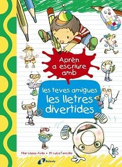 APREN A ESCRIURE AMB LES TEVES AMIGUES LES LLETRES DIVERTIDES | 9788499067179 | LOPEZ AVILA,PILAR TORCIDA,MARIA LUISA