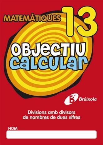 OBJECTIU CALCULAR MATEMATIQUES 13. DIVISIONS AMB DIVISORS DE NOMBRES DE DUES XIFRES | 9788499060576