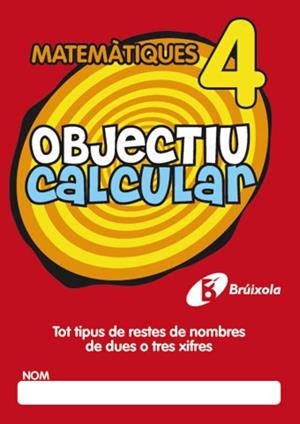 OBJECTIU CALCULAR MATEMATIQUES 4. TOT TIPUES DE RESTES DE NOMBRES DE DUES O TRES XIFRES | 9788499060330