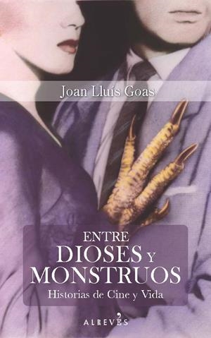 ENTRE DIOSES Y MONSTRUOS HISTORIAS DE CINE Y VIDA | 9788416328703 | GOAS,JOAN LLUIS