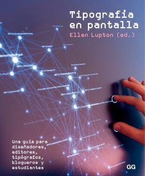 TIPOGRAFIA EN PANTALLA. UNA GUIA PARA DISEÑADORES, EDITORES, TIPOGRAFOS, BLOGUEROS Y ESTUDIANTES | 9788425227523 | LUPTON,ELLEN