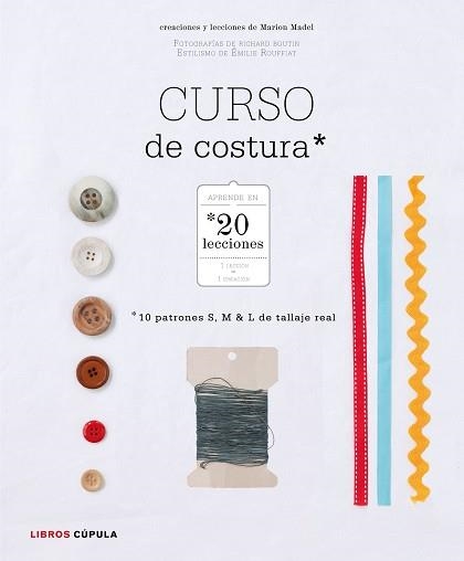 CURSO DE COSTURA APRENDE EN 20 LECCIONES+10 PATRONES | 9788448021603 | BOUTIN,RICHARD MADEL,MARION ROUFFIAT,EMILIE
