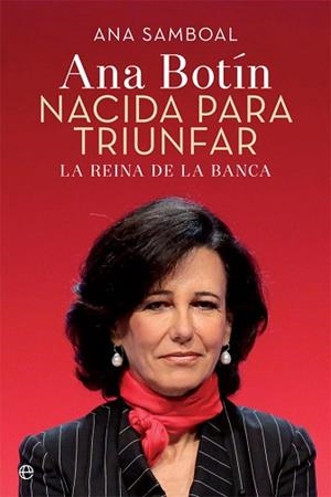 ANA BOTIN. NACIDA PARA TRIUNFAR. LA REINA DE LA BANCA | 9788490609507 | SAMBOAL, ANA