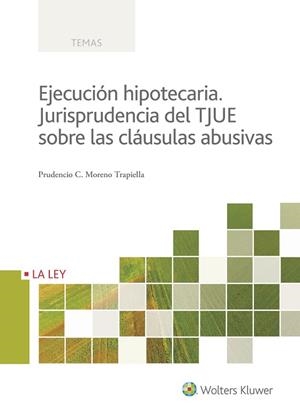EJECUCION HIPOTECARIA. JURISPRUDENCIA DEL TJUE SOBRE LAS CLAUSULAS ABUSIVASMO | 9788490205877 | MORENO TRAPIELLA,PRUDENCIO