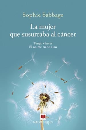 LA MUJER QUE SUSURRABA AL CÁNCER. TENGO CÁNCER. ÉL NO ME TIENE A MÍ | 9788416690701 | SABBAGE, SOPHIE
