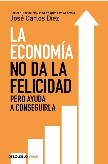 LA ECONOMÍA NO DA LA FELICIDAD PERO AYUDA A CONSEGUIRLA | 9788466341820 | JOSÉ CARLOS DÍEZ
