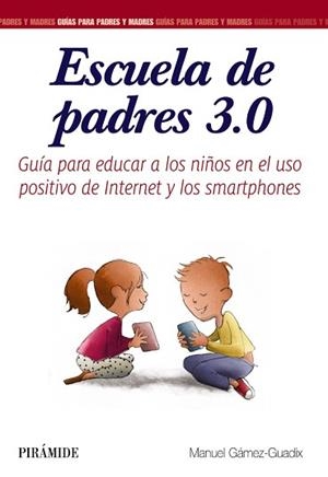 ESCUELA DE PADRES 3.0 GUÍA PARA EDUCAR A LOS NIÑOS EN EL USO POSITIVO DE INTERNET Y LOS SMARTPHONES | 9788436837582 | GÁMEZ-GUADIX, MANUEL
