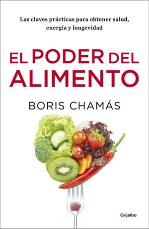 EL PODER DEL ALIMENTO. LAS CLAVES PRÁCTICAS PARA OBTENER SALUD, ENERGÍA Y LONGEVIDAD | 9788416449903 | BORIS CHAMÁS