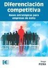 DIFERENCIACIÓN COMPETITIVA. BASES ESTRATÉGICAS PARA EMPRESAS DE EXITO | 9788499647081 | PEÑA,DIEGO