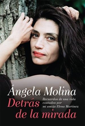 ÁNGELA MOLINA. DETRÁS DE LA MIRADA. RECUERDOS DE UNA VIDA CONTADOS POR MI AMIGA ELENA MARTÍNEZ | 9788491640554 | MOLINA ÁNGELA/MARTÍNEZ, ELENA