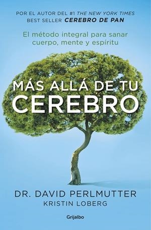 MAS ALLA DE TU CEREBRO. EL METODO INTEGRAL PARA SANAR EN CUERPO, MENTE Y ESPIRITU | 9788425355455 | PERLMUTTER,DAVID LOBERG,KRISTIN