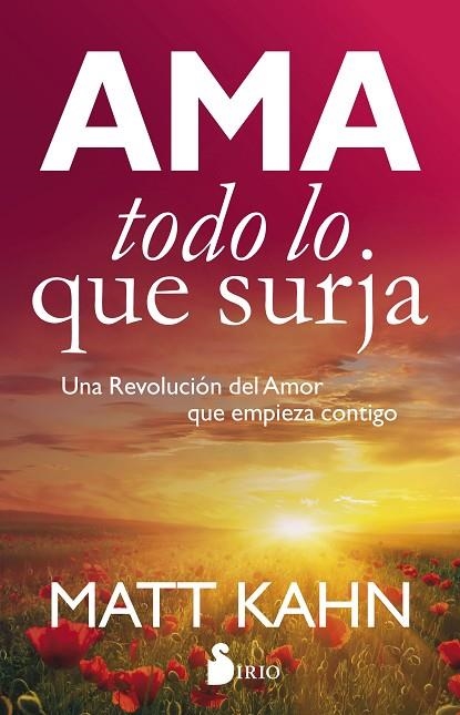 AMA TODO LO QUE SURJA. UNA REVOLUCION DEL AMOR QUE EMPIEZA CONTIGO | 9788417030230 | KAHN,MATT