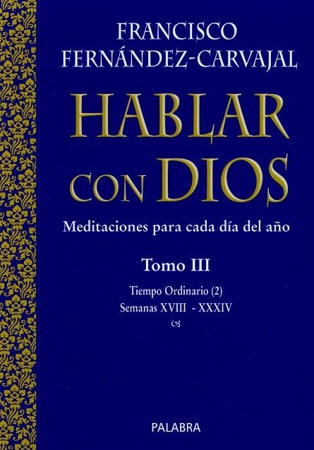 HABLAR CON DIOS 3. TIEMPO ORDINARIO 2 SEMANAS XVIII-XXXIV | 9788482398617 | FERNANDEZ-CARVAJAL,FRANCISCO