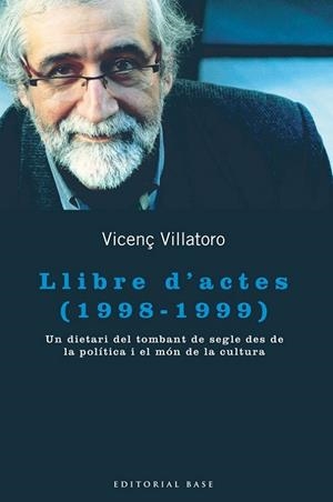 LLIBRE D,ACTES 1998-1999. UN DIETARI DEL TOMBANT DE SEGLE DES DE LA POLITICA I EL MON DE LA CULTURA | 9788415267867 | VILLATORO,VICENÇ