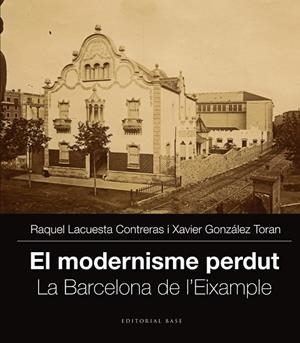 MODERNISME PERDUT. LA BARCELONA DE L,EIXAMPLE | 9788416166251 | GONZALEZ TORAN,XAVIER LACUESTA CONTRERAS,RAQUEL