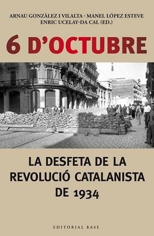 6 D,OCTUBRE. LA DESFETA DE LA REVOLUCIO CATALANISTA DEL 1934 | 9788416166190 | LOPEZ,MANEL UCELAY DA CAL,ENRIC GONZALEZ,ARNAU