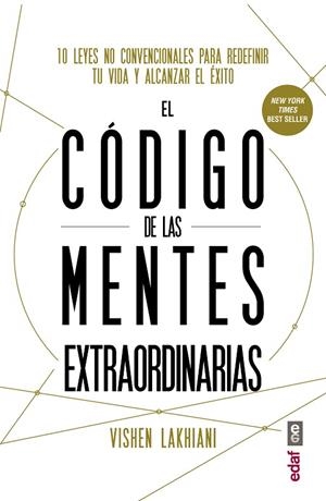 EL CÓDIGO DE LAS MENTES EXTRAORDINARIAS. 10 LEYES NO CONVENCIONALES PARA REDEFINIR TU VIDA Y ALCANZAR EL ÉXITO | 9788441437623 | LAKHIANI, VISHEN