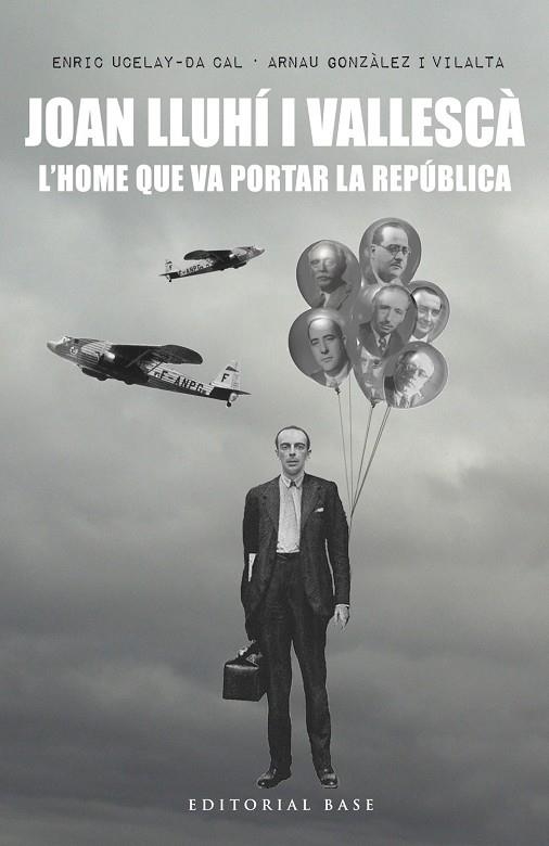 JOAN LLUHI I VALLESCA,L,HOME QUE VA PORTAR LA REPUBLICA | 9788416587551 | UCELAY-DA CAL,ENRIC GONZALEZ VILALTA,ARNAU
