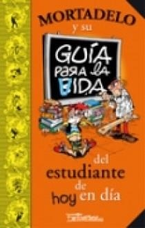 MORTADELO Y SU GUIA PARA LA VIDA DEL ESTUDIANTE DE HOY EN DIA | 9788466631334 | IBAÑEZ,FRANCISCO