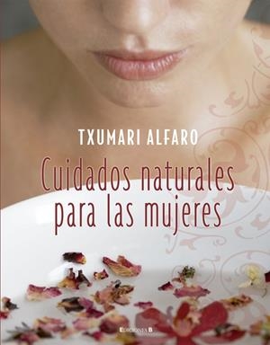 CUIDADOS NATURALES PARA LAS MUJERES | 9788466634212 | ALFARO,TXUMARI