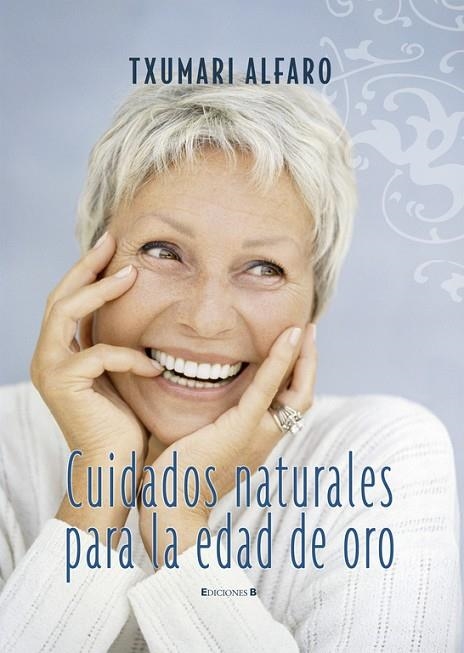 CUIDADOS NATURALES PARA LA EDAD DE ORO | 9788466632140 | ALFARO,TXUMARI