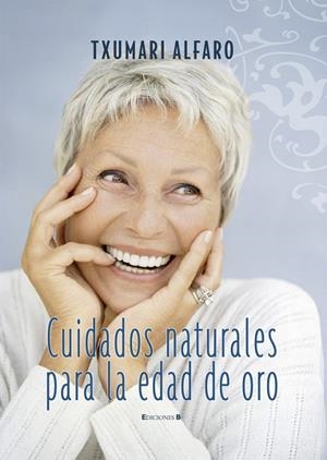 CUIDADOS NATURALES PARA LA EDAD DE ORO | 9788466632140 | ALFARO,TXUMARI